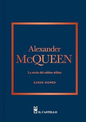 Homer, Karen. Alexander McQueen. La storia del celebre stilista. Il Castello, 2024.
