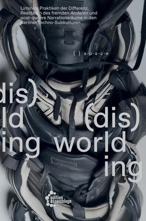S-P-A-C-E (Hrsg.). (dis)worlding - Liminale Praktiken der Differenz, Realitäten des fremden Anderen und post-queere Narrationsräume in den Berliner Techno-Subkulturen. edition assemblage, 2026.
