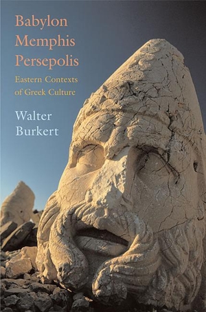 Burkert, Walter. Babylon, Memphis, Persepolis - Eastern Contexts of Greek Culture. Harvard University Press, 2007.