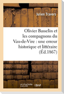 Olivier Basselin Et Les Compagnons Du Vau-De-Vire: Une Erreur Historique Et Littéraire: , Mémoire Inédit