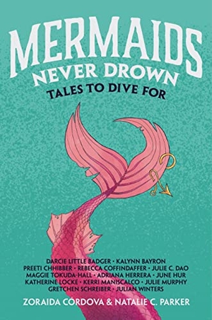Córdova, Zoraida / Hur, June et al. Mermaids Never Drown - Tales to Dive for. Feiwel & Friends, 2023.