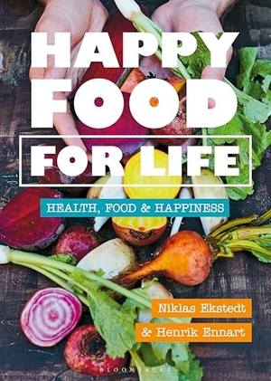Ennart, Henrik / Niklas Ekstedt. Happy Food for Life - Health, food & happiness. Bloomsbury Publishing PLC, 2020.