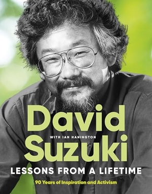 Suzuki, David / Ian Hanington. Lessons From a Lifetime - Ninety Years of Inspiration and Activism. Greystone Books,Canada, 2026.
