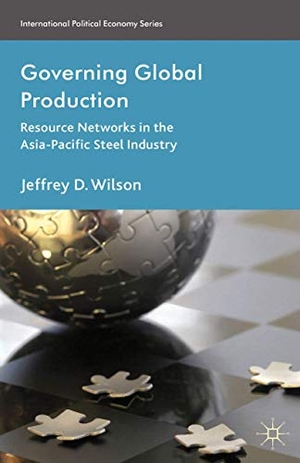 Wilson, J.. Governing Global Production - Resource Networks in the Asia-Pacific Steel Industry. Palgrave Macmillan, 2013.