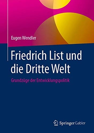Wendler, Eugen. Friedrich List und die Dritte Welt - Grundzüge der Entwicklungspolitik. Springer Fachmedien Wiesbaden, 2019.