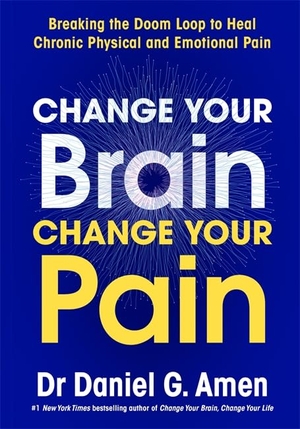 Amen, Daniel. Change Your Brain, Change Your Pain - Breaking the Doom Loop to Heal Chronic Physical and Emotional Pain. Hay House UK Ltd, 2025.