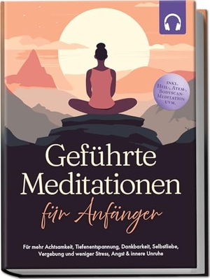 Tenko, Paulina. Geführte Meditationen für Anfänger: Für mehr Achtsamkeit, Tiefenentspannung, Dankbarkeit, Selbstliebe, Vergebung und weniger Stress, Angst & innere Unruhe -inkl. Heil-, Atem-, Bodyscan-Meditation uvm. Edition Lunerion, 2025.