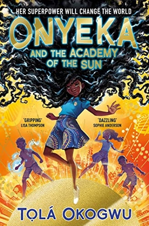 Okogwu, Tola. Onyeka and the Academy of the Sun - A superhero adventure perfect for Marvel and DC fans!. Simon & Schuster Ltd, 2022.