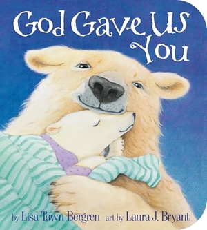 Bergren, Lisa Tawn. God Gave Us You. Random House Children's Books, 2011.