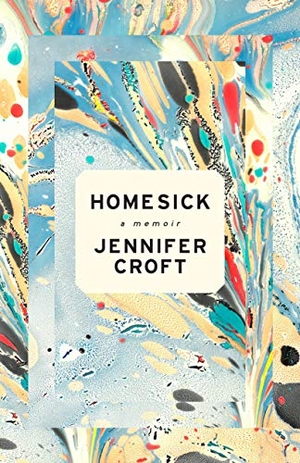 Croft, Jennifer. Homesick. Unnamed Press, 2019.