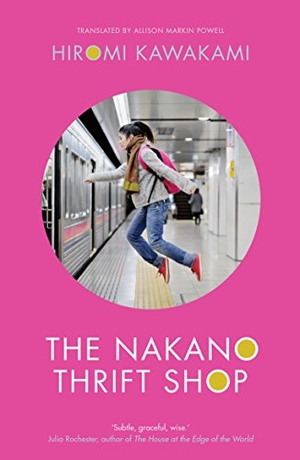Kawakami, Hiromi. The Nakano Thrift Shop. Granta Publications, 2017.