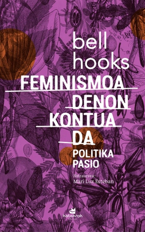 Hooks, Bell. Feminismoa denon kontua da : politika pasio. Katakrak, 2018.