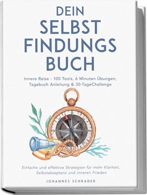 Schrader, Johannes. Dein Selbstfindungsbuch: Innere Reise - 100 Tools, 6 Minuten Übungen, Tagebuchanleitung & 30-Tage-Challenge - Einfache und effektive Strategien für mehr Klarheit, Selbstakzeptanz und inneren Frieden. edition JT, 2025.