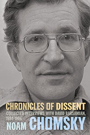 Chomsky, Noam / David Barsamian. Chronicles of Dissent - Interviews with David Barsamian, 1984-1996. Haymarket Books, 2022.