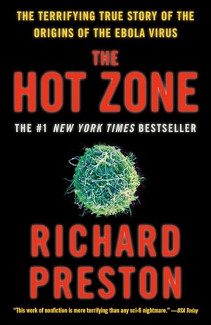 Preston, Richard. The Hot Zone - The Terrifying True Story of the Origins of the Ebola Virus. Knopf Doubleday Publishing Group, 1999.