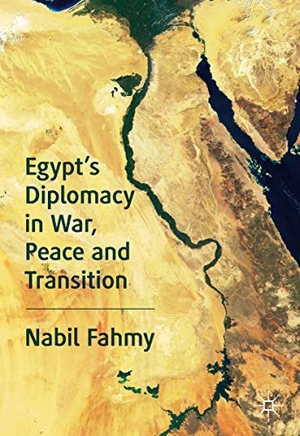 Fahmy, Nabil. Egypt¿s Diplomacy in War, Peace and Transition. Springer International Publishing, 2020.