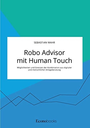 Mahr, Sebastian. Robo Advisor mit Human Touch. Möglichkeiten und Grenzen der Kombination aus digitaler und menschlicher Anlageberatung. EconoBooks, 2020.