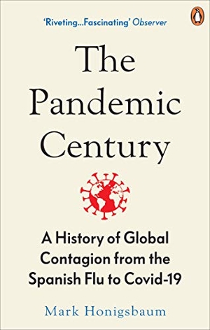 Honigsbaum, Mark. The Pandemic Century - A History of Global Contagion from the Spanish Flu to Covid-19. Random House UK Ltd, 2020.