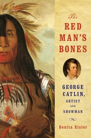 Eisler, Benita. The Red Man's Bones: George Catlin, Artist and Showman. Blue Guides Limited of London, 2013.