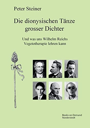 Steiner, Peter. Die dionysischen Tänze grosser Dichter - Und was uns Wilhelm Reichs Vegetotherapie lehren kann. Books on Demand, 2020.