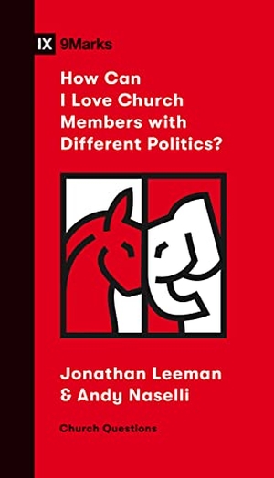 Leeman, Jonathan / Andrew David Naselli. How Can I Love Church Members with Different Politics?. Crossway, 2020.