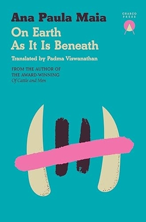 Maia, Ana Paula. On Earth As It Is Beneath. Charco Press, 2025.