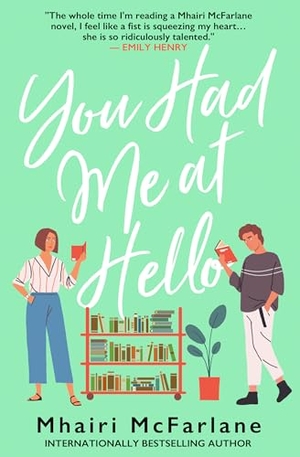 McFarlane, Mhairi. You Had Me at Hello. HarperCollins Publishers, 2025.