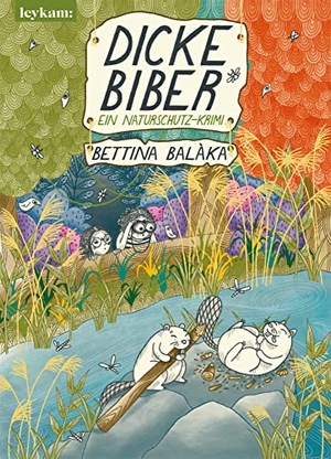 Balàka, Bettina. Dicke Biber - Ein Naturschutzkrimi. Leykam, 2021.