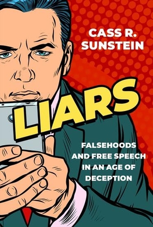 Sunstein, Cass R.. Liars - Falsehoods and Free Speech in an Age of Deception. Oxford University Press Inc, 2021.
