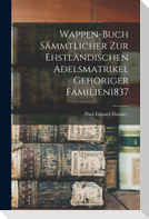 Wappen-Buch Sämmtlicher Zur Ehstländischen Adelsmatrikel Gehöriger Familien 1837
