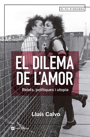 Calvo Guardiola, Lluís. El dilema de l'amor : Relats, polítiques i utopia. Angle Editorial, 2023.
