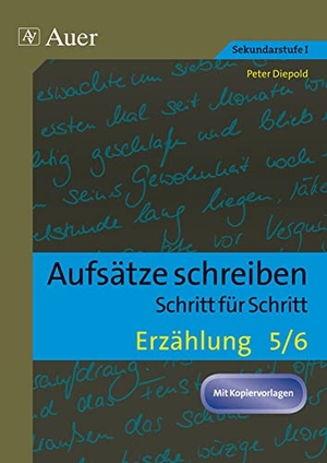 Diepold, Peter. Erzählung Klasse 5-6 - Aufsätze schreiben - Schritt für Schritt. Auer Verlag i.d.AAP LW, 2017.