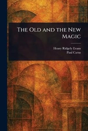 Evans, Henry Ridgely / Paul Carus. The Old and the New Magic. Creative Media Partners, LLC, 2025.