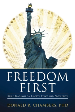 Chambers, Donald R.. Freedom First - Brief Readings on Liberty, Peace and Prosperity. Defiance Press and Publishing, 2024.