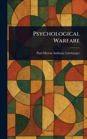 Linebarger, Paul Myron Anthony. Psychological Warfare. Legare Street Press, 2025.