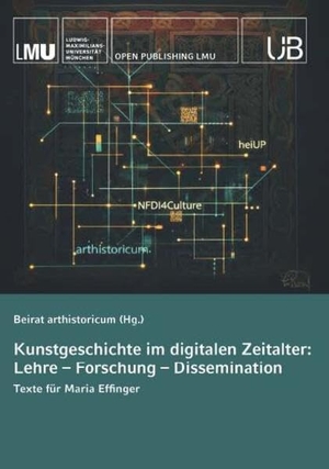 Arthistoricum, Beirat. Kunstgeschichte im digitalen Zeitalter: Lehre - Forschung - Dissemination - Beiträge aus Anlass des 60. Geburtstags von Maria Effinger. Buchschmiede, 2026.