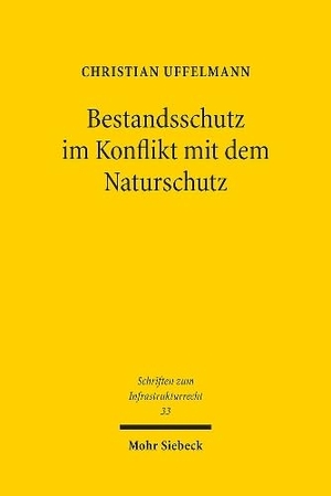 Uffelmann, Christian. Bestandsschutz im Konflikt mit dem Naturschutz - Anwendung des europäischen Naturschutzrechts bei genehmigten Infrastrukturvorhaben. Mohr Siebeck GmbH & Co. K, 2024.