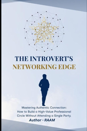 Raam. THE INTROVERT'S NETWORKING EDGE - How Quiet Minds Build Powerful Connections. Independently published, 2026.