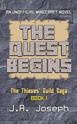 Joseph, J. A.. The Quest Begins - An Unofficial Minecraft Novel. J.A. Joseph, 2017.