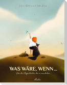 Was wäre, wenn ...