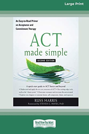 Harris, Russ. ACT Made Simple - An Easy-To-Read Primer on Acceptance and Commitment Therapy (16pt Large Print Edition). ReadHowYouWant, 2020.