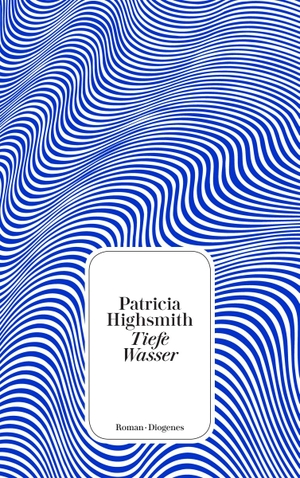 Highsmith, Patricia. Tiefe Wasser. Diogenes Verlag AG, 2020.
