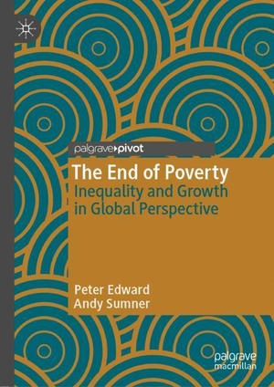 Sumner, Andy / Peter Edward. The End of Poverty - Inequality and Growth in Global Perspective. Springer International Publishing, 2019.
