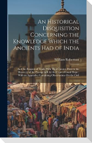 An Historical Disquisition Concerning the Knowledge Which the Ancients Had of India