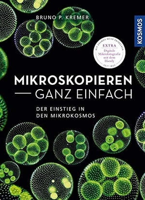 Kremer, Bruno P.. Mikroskopieren ganz einfach - Der Einstieg in den Mikrokosmos. Franckh-Kosmos, 2021.