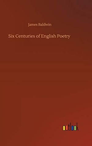 Baldwin, James. Six Centuries of English Poetry. Outlook Verlag, 2020.