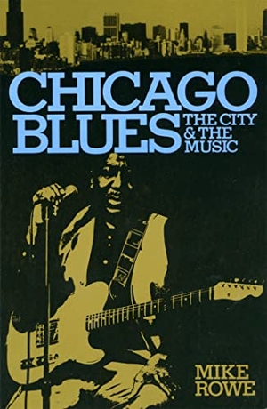 Rowe, Mike / Ronald Radano. Chicago Blues - The City and the Music. Hachette Book Group, 1981.