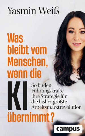 Weiß, Yasmin. Was bleibt vom Menschen, wenn die KI übernimmt? - So finden Führungskräfte ihre Strategie für die bisher größte Arbeitsmarktrevolution. Campus Verlag GmbH, 2026.