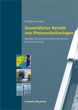 Schröder, Wolfgang. Gewerblicher Betrieb von Photovoltaikanlagen - Betreiberverantwortung, Betriebssicherheit, Direktvermarktung. Fraunhofer Irb Stuttgart, 2018.