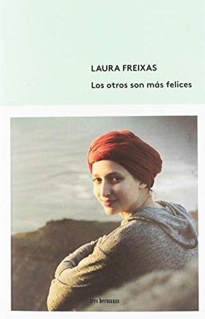 Freixas, Laura. Los otros son más felices. Tres Hermanas, 2018.